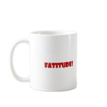 FATITUDE! MUGS