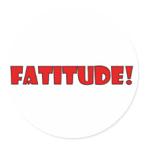 FATITUDE! ROUND STICKER