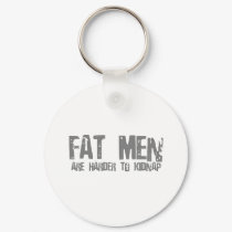 Fatmen are harder to kidnap keychains by CarbonClothing Fatmen are harder to kidnap keychains