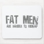 Fatmen are harder to kidnap mouse mats