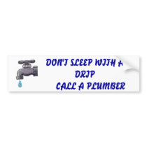 FAUUCET, DON'T SLEEP WITH A DRIP      CALL A PL... bumper stickers