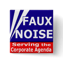 Faux Noise Serving the Corporate Agenda Pin