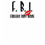 FBI - Fabulous Body Inside t-shirts