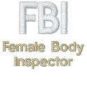FBI, Female Body Inspector embroidered shirts