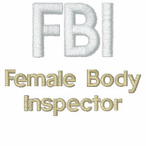 FBI, Female Body Inspector embroidered shirts
