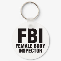 FBI, Female Body Inspector! keychains