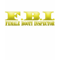 FBI - Female Booty Inspector t-shirts by GreasyGrandma FBI - Female Booty Inspector t-shirts