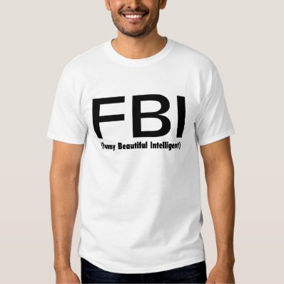 FBI Funny Beautiful Intelligent T-shirt