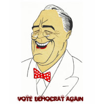 FDR Franklin D Roosevelt VOTE DEMOCRAT t-shirts