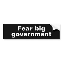 Fear big government bumper stickers