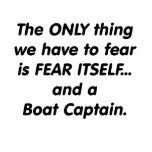 Fear Boat Captain t-shirts