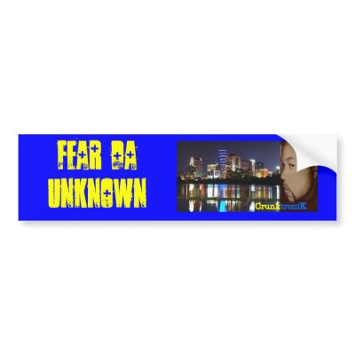 Fear Da Unknown Bumper Stickers by jtskyy