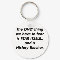 Fear History Teacher keychains by Fear_Itself Fear History Teacher keychains