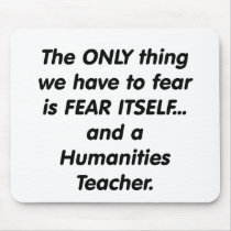 Fear Humanities Teacher Mousepads