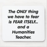 Fear Humanities Teacher Mousepads
