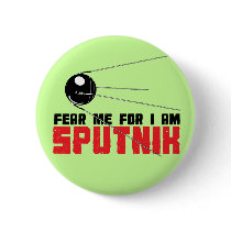 Fear Me for I am Sputnik Button by jamierushad Fear Me for I am Sputnik Button