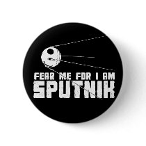 Fear Me For I am Sputnik Button by jamierushad Fear Me For I am Sputnik Button