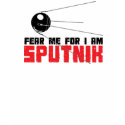 Fear Me for I am Sputnik T-Shirt by jamierushad Fear Me for I am Sputnik T-Shirt