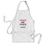 "FEAR ME, PIGS" Apron