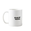 FEAR MY VAGINA T-shirt mugs by humortees FEAR MY VAGINA T-shirt mugs