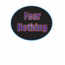 Fear Nothing T Shirt