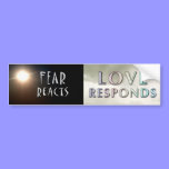 FEAR Reacts - LOVE Responds Bumper Sticker bumper stickers