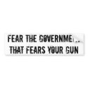 Fear the government that fears your gun bumper stickers by HodgePodgeInk Fear the government that fears your gun bumper stickers