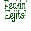 Feckin' Eejits! t-shirts by irishcountry Feckin' Eejits! t-shirts
