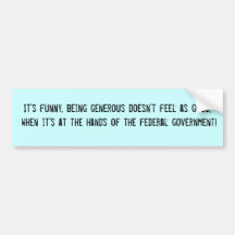 Federal generosity. bumper stickers