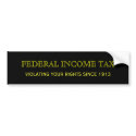 FEDERAL INCOME TAX, VIOLATING YOUR RIGHTS SINCE... bumper stickers