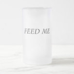 FEED ME COFFEE MUG