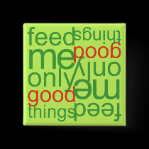 Feed Me Only Good Things buttons