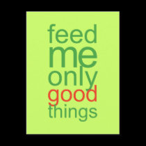 Feed Me Only Good Things postcards
