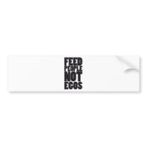 feed people not egos bumper sticker