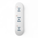 Feed The Birds Reminders Skateboard Decks