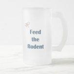 Feed The Rodent Reminders Coffee Mug