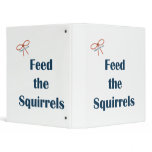 Feed The Squirrels Reminders 3 Ring Binders