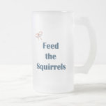 Feed The Squirrels Reminders Coffee Mug
