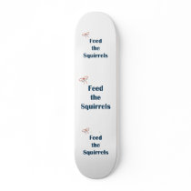 Feed The Squirrels Reminders Skate Board Deck