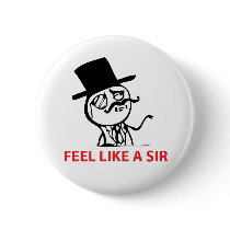 Feel Like A Sir - Pinback Button
