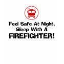 Feel Safe at Night Sleep with a Firefighter t-shirts by magarmor Feel Safe at Night Sleep with a Firefighter t-shirts