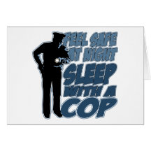 Feel Safe, Sleep with a Cop Greeting Cards