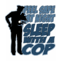Feel Safe, Sleep with a Cop t-shirts by LawEnforcementGifts Feel Safe, Sleep with a Cop t-shirts