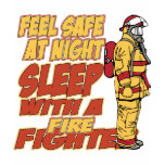 Feel Safe, Sleep with a Firefighter Tees
