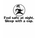 Feel Safe With A Cop t-shirts