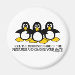 Feel The Burning Stare Of The Penguins Magnet