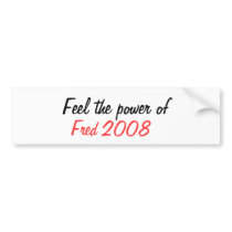 Feel the power of , Fred, 2008 bumper stickers