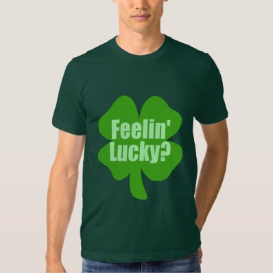 Feelin&#39; Lucky? Funny Irish Tee Shirt
