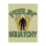 Feelin' Squatchy Post Card
