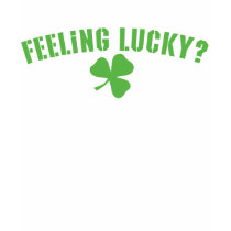 Feeling Lucky? T-shirt